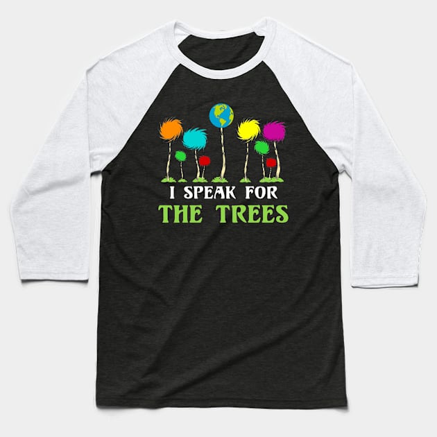 I Speak For The Trees Cute Earth Day Baseball T-Shirt by danielsho90